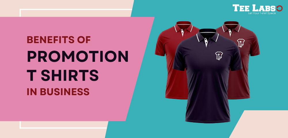 Benefits of Promotion T Shirts in Business