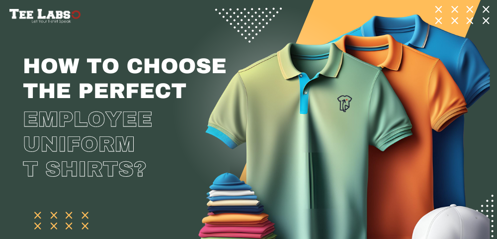 Employee Uniform T Shirts – How to Choose the Perfect Ones