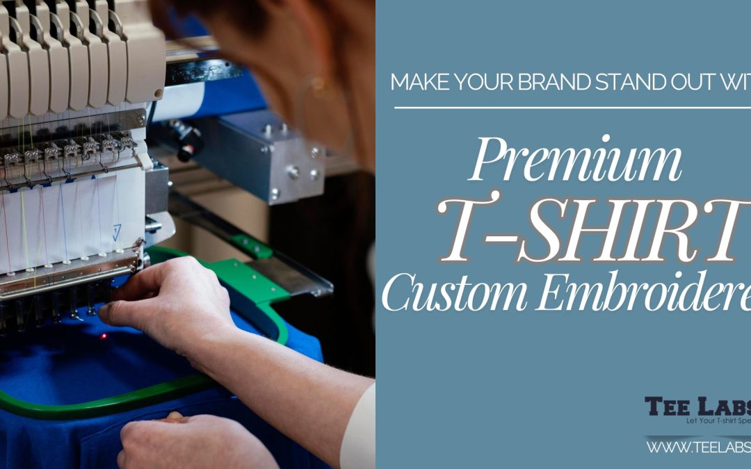 Make Your Brand Stand Out with Premium Custom Embroidered T-Shirts