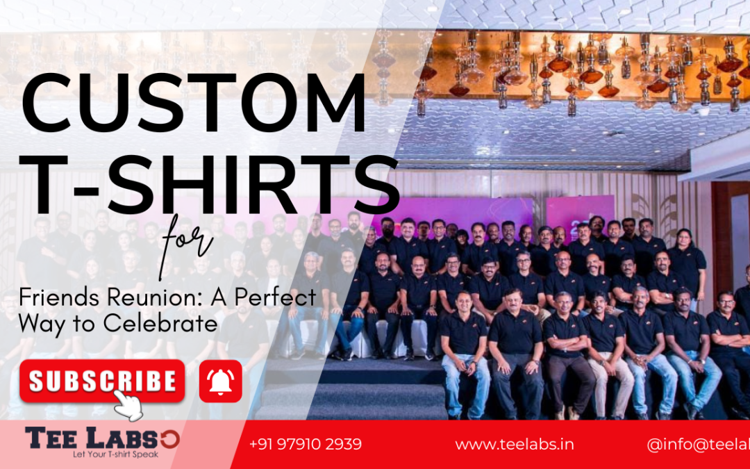 Custom T-Shirts for Friends Reunion: A Perfect Way to Celebrate