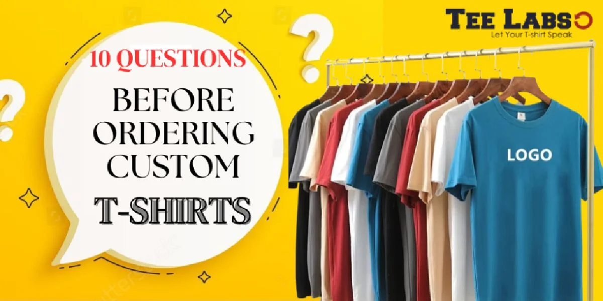10 Questions to Ask Before Ordering Custom T-Shirts!