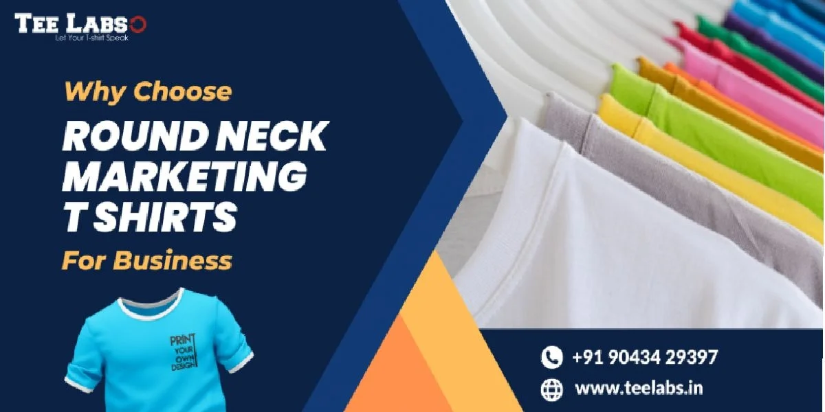 Why Choose Round Neck Marketing T-Shirts for Business?